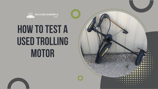 How To Test A Used Trolling Motor in 2024?