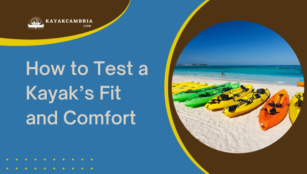 How To Test A Kayak's Fit And Comfort