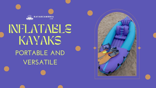 Inflatable Kayaks: Portable and Versatile