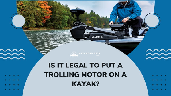 Is It Legal To Put A Trolling Motor On A Kayak in 2024?