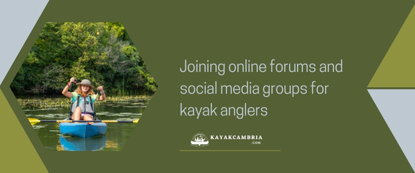 Joining online forums and social media groups for kayak anglers