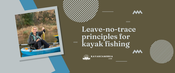 Leave-no-trace principles for kayak fishing
