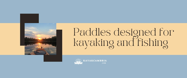 Paddles Designed For Kayaking And Fishing