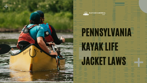 Pennsylvania Kayak Life Jacket Laws (2023)