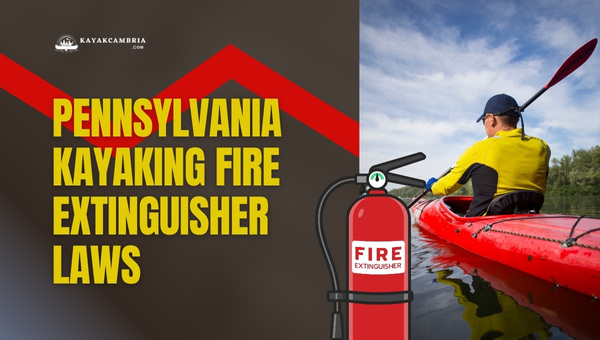Pennsylvania Kayaking Fire Extinguisher Laws (2023)