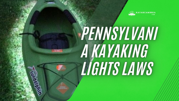 Pennsylvania Kayaking Lights Laws (2023)