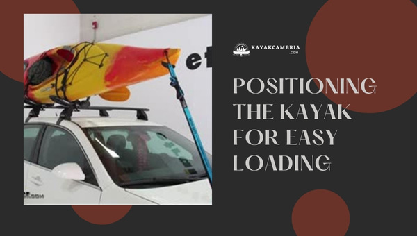 Positioning the Kayak for Easy Loading