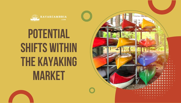 Potential Shifts within the Kayaking Market