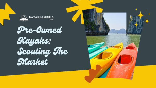 Pre-Owned Kayaks: Scouting The Market