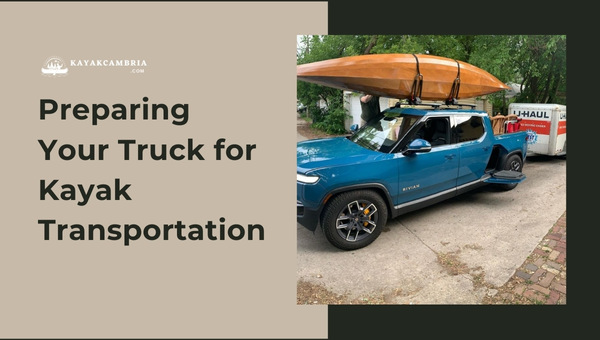 Preparing Your Truck for Kayak Transportation