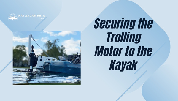 Securing the Trolling Motor to the Kayak