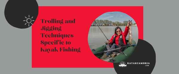 Trolling and Jigging Techniques Specific to Kayak Fishing