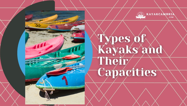 Types of Kayaks and Their Capacities