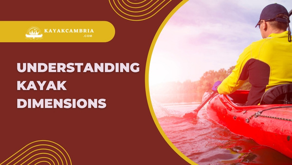 Understanding Kayak Dimensions