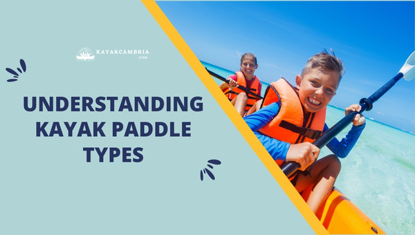 Understanding Kayak Paddle Types