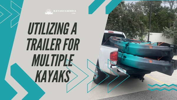 Utilizing a Trailer for Multiple Kayaks