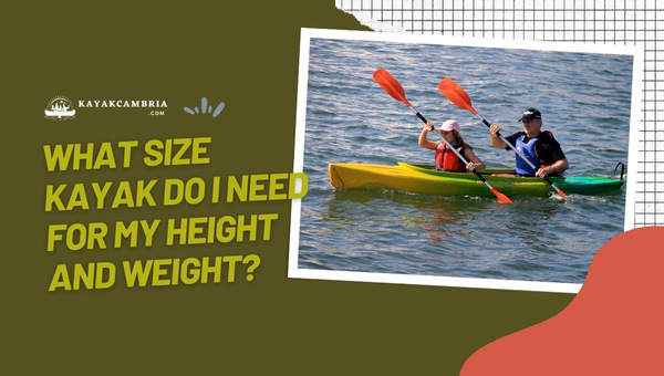 What Size Kayak Do I Need? (Height & Weight Guide For [cy])