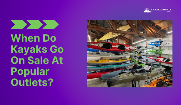 When Do Kayaks Go On Sale At Popular Outlets?