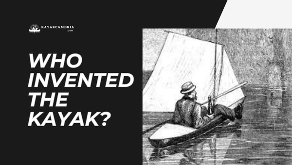 Who Invented the Kayak? The Truth Behind This Epic Invention