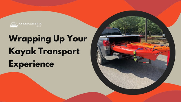 Wrapping Up Your Kayak Transport Experience