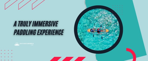 A Truly Immersive Paddling Experience