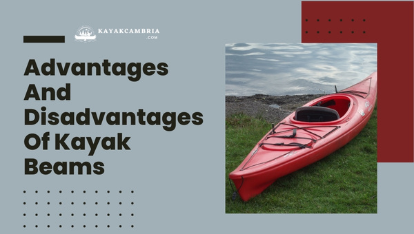 Advantages And Disadvantages Of Kayak Beams