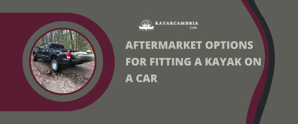 Aftermarket Options For Fitting A Kayak On A Car