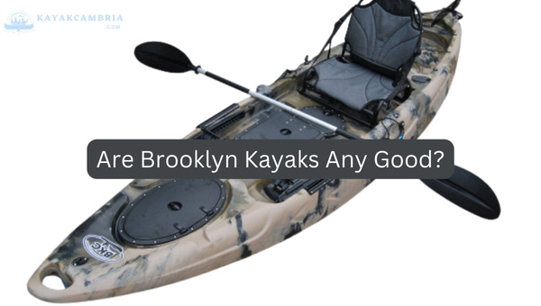 Are Brooklyn Kayaks Any Good in [cy]? Our Honest Review
