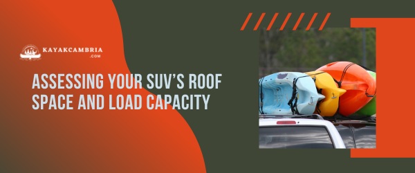 Assessing Your SUV's Roof Space And Load Capacity