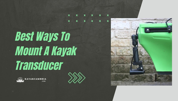 Best Ways To Mount A Kayak Transducer in 2023