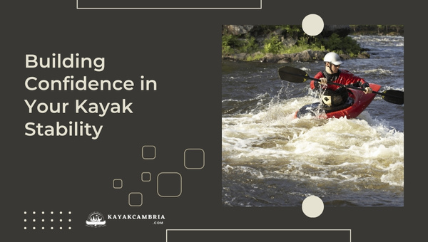 Building Confidence In Your Kayak Stability