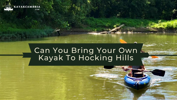 Can You Bring Your Own Kayak To Hocking Hills in [cy]?