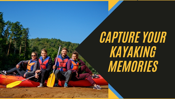 Capture Your Kayaking Memories