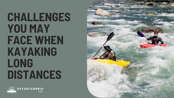 Challenges You May Face When Kayaking Long Distances