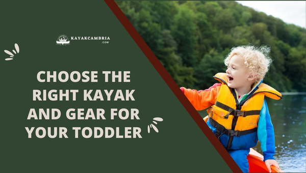 Choose The Right Kayak And Gear For Your Toddler