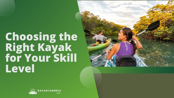 Choosing The Right Kayak For Your Skill Level