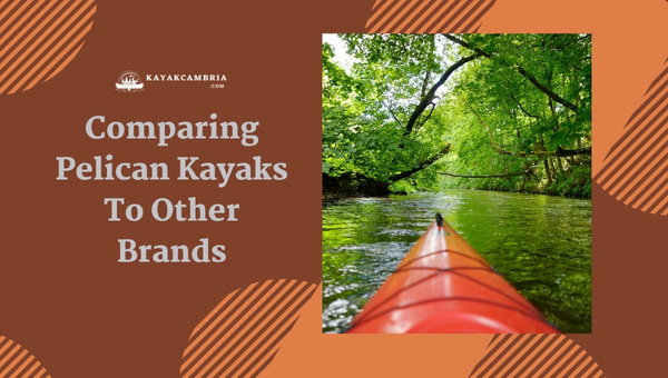 Comparing Pelican Kayaks To Other Brands