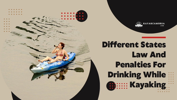 Different States Law And Penalties For Drinking While Kayaking in 2024?
