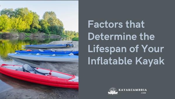 Factors That Determine The Lifespan Of Your Inflatable Kayak