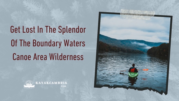 Get Lost In The Splendor Of The Boundary Waters Canoe Area Wilderness