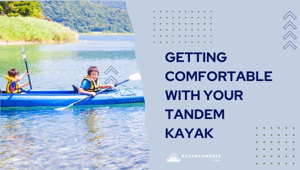 Getting Comfortable With Your Tandem Kayak