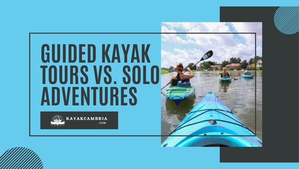 Guided Kayak Tours Vs. Solo Adventures