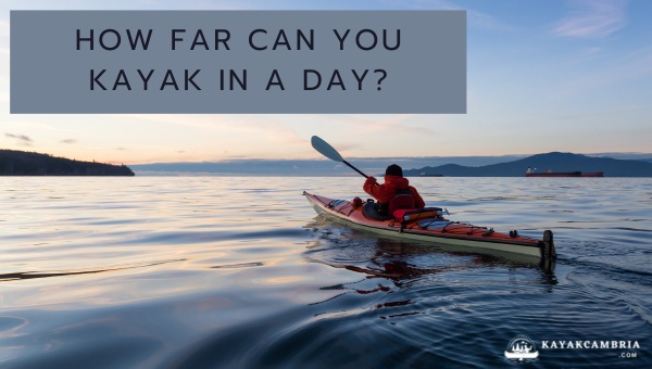 How Far Can You Kayak in a Day? [Push Your Limits in [cy]]