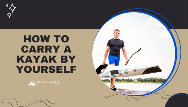 How To Carry A Kayak By Yourself in [cy]? Solo Kayaking Hack