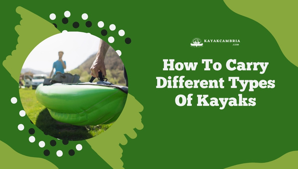 How To Carry Different Types Of Kayaks in 2024?