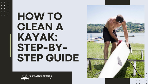 How To Clean A Kayak in 2024: Step-by-Step Guide