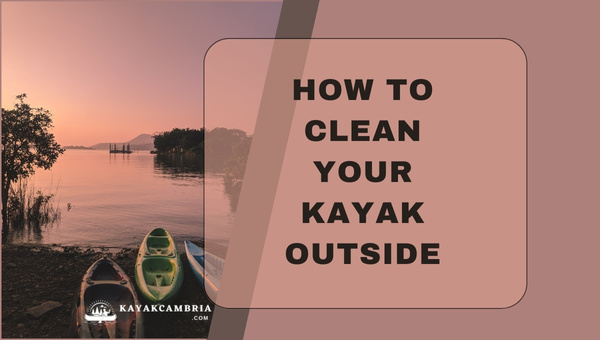 How To Clean Your Kayak Outside?