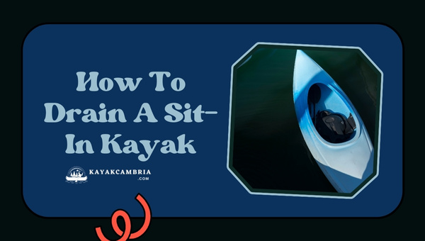 How To Drain A Sit-In Kayak?