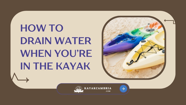 How To Drain Water When You're In The Kayak?