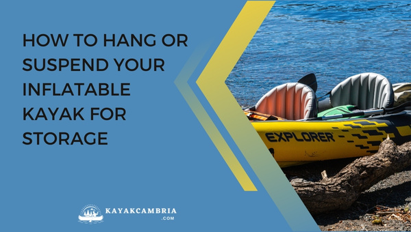 How To Hang Or Suspend Your Inflatable Kayak For Storage in 2024?